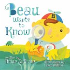 Beau Wants to Know -- (Children's Picture Book, Whimsical, Imaginative, Beautiful Illustrations, Stories in Verse)