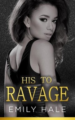 His To Ravage: A Billionaire Romance - Hale, Emily