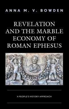 Revelation and the Marble Economy of Roman Ephesus - Bowden, Anna M. V.