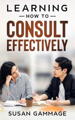 Learning How to Consult Effectively - Gammage, Susan