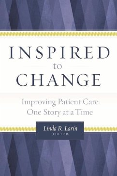 Inspired to Change: Improving Patient Care One Story at a Time - Larin, Linda