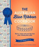The Australian Blue Ribbon Cookbook: Stories, Recipes and Secret Tips from Prize-Winning Show Cooks