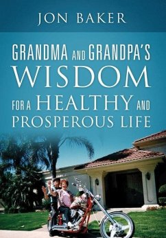 Grandma and Grandpa's Wisdom for a Healthy and Prosperous Life - Baker, Jon
