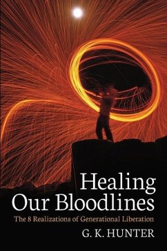 Healing Our Bloodlines: The 8 Realizations of Generational Liberation - Hunter, G. K.