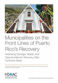 Municipalities on the Front Lines of Puerto Rico's Recovery: Assessing Damage, Needs, and Opportunities for Recovery After Hurricane Maria