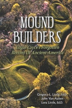 Mound Builders: Edgar Cayce's Forgotten Record of Ancient America - Auken, John Van; Little Ed D., Lora; Little Ed D., Gregory L.