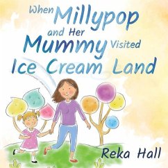 When Millypop and Her Mummy Visited Ice Cream Land... - Hall, Reka