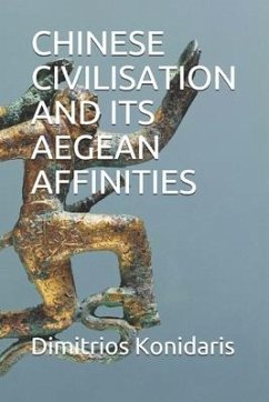 Chinese Civilisation and Its Aegean Affinities - Konidaris, Dimitrios