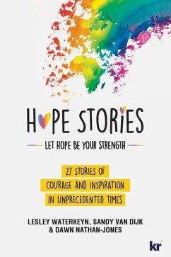 Hope Stories: 27 Stories of Courage and Inspiration in Unprecedented Times - Waterkeyn, Lesley; Dijk, Sandy van; Nathan-Jones, Dawn