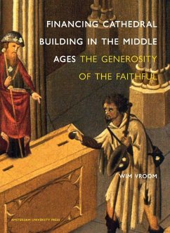 Financing Cathedral Building in the Middle Ages: The Generosity of the Faithful - Vroom, W. H.