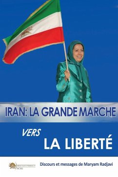 Iran: La grande marche vers la liberté La grande marche vers la liberté La grande: La grande marche vers la liberté - Radjavi, Maryam; Rajavi, Maryam