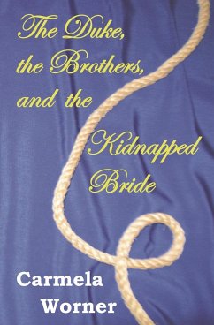 The Duke, the Brothers, and the Kidnapped Bride - Worner, Carmela