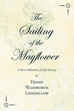 The Sailing of the Mayflower - A Poem Dedicated to its Epic Journey - Longfellow, Henry Wadsworth