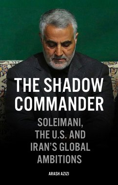 The Shadow Commander: Soleimani, the Us, and Iran's Global Ambitions - Azizi, Arash