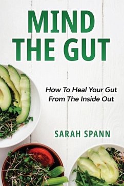 Mind The Gut: How To Heal Your Gut From The Inside Out - Spann, Sarah