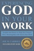 Experiencing God in Your Work: Insights and Stories to Help You Connect Meaningfully with God in Your Work