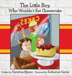 The Little Boy Who Wouldn't Eat Cheesecake - Myers, Christina