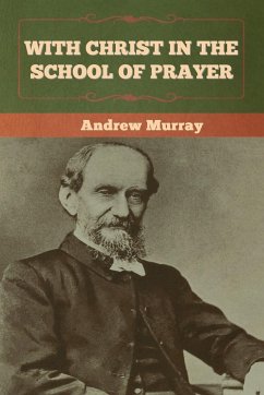 With Christ in the School of Prayer - Murray, Andrew