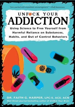 Unfuck Your Addiction: Using Science to Free Yourself from Harmful Reliance on Substances, Habits, and Out of Control Behaviors - Harper, Faith G.; Green, Joseph E.