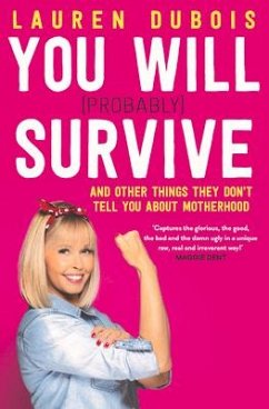 You Will (Probably) Survive: And Other Things They Don't Tell You about Motherhood - DuBois, Lauren