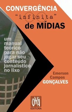 Convergência 'infinita' de mídias: um manual teórico para não jogar seu conteúdo jornalístico no lixo - Gonçalves, Emerson Campos