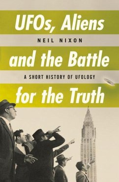 UFOs, Aliens and the Battle for the Truth - Nixon, Neil