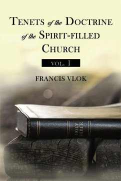 Tenets of the Doctrine of the Spirit-filled Church vol. 1 - Vlok, Francis