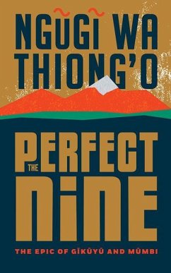 The Perfect Nine: The Epic of Gĩkũyũ And Mũmbi - Thiong'o, Ng&