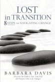 Lost in Transition: 8 Steps to Navigating Change Volume 1