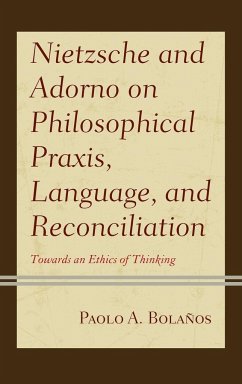 Nietzsche and Adorno on Philosophical Praxis, Language, and Reconciliation - Bolaños, Paolo A.