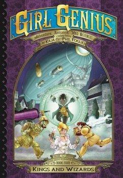 Girl Genius: The Second Journey of Agatha Heterodyne Volume 4 - Foglio, Kaja; Foglio, Phil