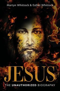 Jesus: The Unauthorized Biography - Whittock, Martyn; Whittock, Esther