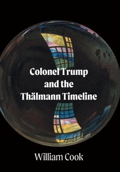 Colonel Trump and the Thälmann Timeline - Cook, William