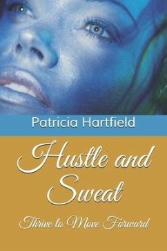 Hustle and Sweat: Thrive to Move Forward - Hartfield, Patricia