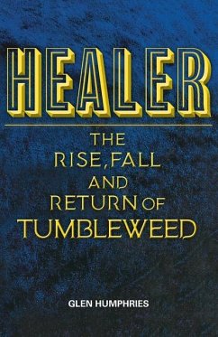 Healer: The Rise, Fall and Return of Tumbleweed - Humphries, Glen