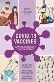 Covid-19 Vaccines: A WORLD WITHOUT THE PANDEMIC: Are they even a possibility? Can we trust these vaccines? Will they be ready 2020?