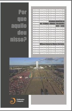 Bombas Semióticas na Guerra Híbrida Brasileira (2013-2016): Por que aquilo deu nisso? - Ferreira, Wilson Roberto Vieira