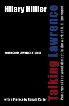 Talking Lawrence: Patterns of Eastwood dialect in the work of D. H. Lawrence - Hillier, Hilary