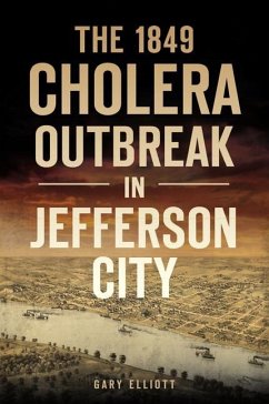 The 1849 Cholera Outbreak in Jefferson City - Elliott, Gary
