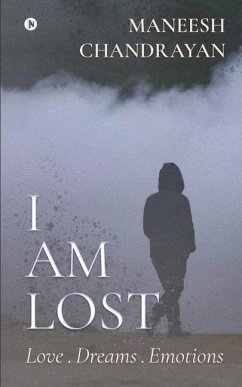 I am lost.: Love . Dreams . Emotions - Maneesh Chandrayan