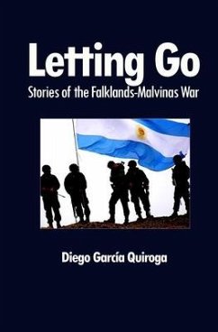 Letting Go: Stories of the Falklands-Malvinas War - Quiroga, Diego García