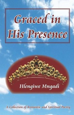 Graced in His Presence: A Collection of Romantic and Spiritual Poetry - Mngadi, Hlengiwe