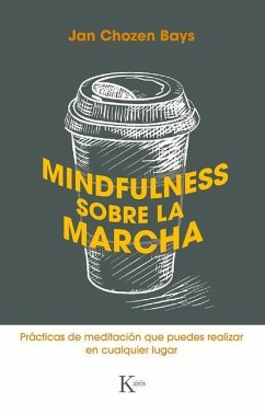 Mindfulness Sobre La Marcha: Prácticas de Meditación Que Puedes Realizar En Cualquier Lugar - Chozen Bays, Jan