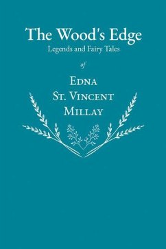 The Wood's Edge - Legends and Fairy Tales of Edna St. Vincent Millay - Millay, Edna St Vincent