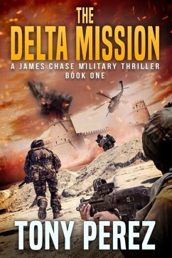 The Delta Mission: A James Chase Military Thriller Book One - Perez, Tony