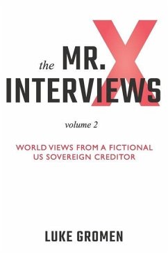 The Mr. X Interviews Volume 2: World Views from a Fictional US Sovereign Creditor - Gromen, Luke