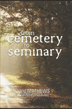From Cemetery to Seminary - Vanniyamparambil, V. J. Mathews