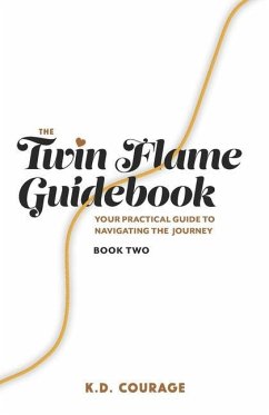 The Twin Flame Guidebook: Your Practical Guide to Navigating the Journey (Book Two) - Courage, K. D.