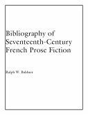 Bibliography of Seventeenth-Century French Prose Fiction Bibliography of Seventeenth-Century French Prose Fiction