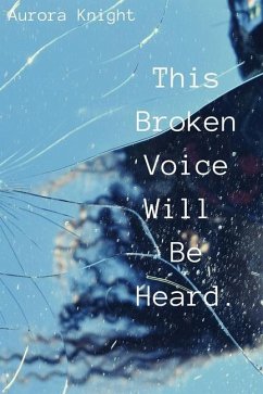 This Broken Voice Will Be Heard. - Knight, Aurora